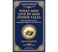 What Men Live By and Other Tales: Stories of Compassion, Faith, and the Meaning of Life