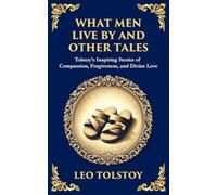 What Men Live By and Other Tales: Stories of Compassion, Faith, and the Meaning of Life