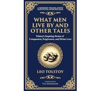 What Men Live By and Other Tales: Stories of Compassion, Faith, and the Meaning of Life (Deluxe Hardbound Edition)