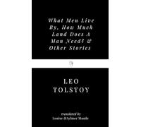 What Men Live By, How Much Land Does A Man Need? & Other Stories