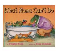 What Moms Cant Do by Douglas Wood & Illustrated by Doug Cushman Douglas Wood (Auteur)