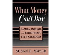 What Money Can't Buy: Family Income and Children's Life Chances