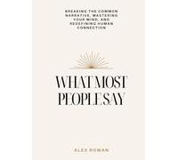 what most people say: breaking the common narrative ,mastering your mind and redefining human connection
