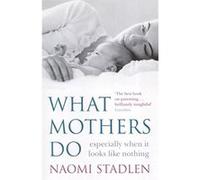 What Mothers Do Naomi Stadlen (Auteur)