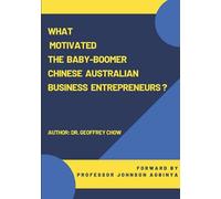 What Motivated The Baby-Boomer Chinese Australian Business Entrepreneurs?