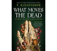 T. Kingfisher – What Moves The Dead – Poche