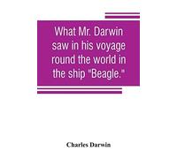 What Mr. Darwin Saw In His Voyage Round The World In The Ship "Beagle.