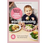 What Mummy Makes: The Latest Cookbook from the Sunday Times Bestselling Author Rebecca Wilson