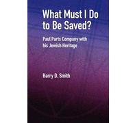 What Must I Do To Be Saved? Paul Parts Company With His Jewish Heritage