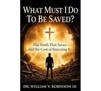 WHAT MUST I DO TO BE SAVED?: The Truth That Saves-and the Cost of Rejecting It