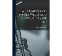 What Must I Do to Get Well and How Can I Keep So - Elma Fraser Stuart - Creative Media Partners LLC - Livre en Anglais Elma Fraser StuartElma Fraser Stuart (Auteur)