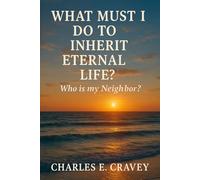 What Must I Do to Inherit Eternal Life?: Who Is My Neighbor?
