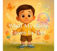 What My Body Loves to Feel: Exploring Emotions and Senses with Melo