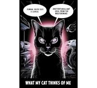 What My Cat Thinks of Me - A Hilarious and Heartfelt Journal for Cat Lovers, Daily Reflections & Feline Observations