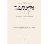 What My Family Needs to Know: A Complete Life & Affairs Organizer - Where Everything Is, How It All Works, and What You'd Want