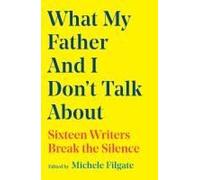 What My Father And I Don't Talk About