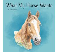 What My Horse Wants: A gentle children's book about listening, kindness and caring for horses.