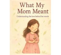 What my mom meant: understanding the love behind her