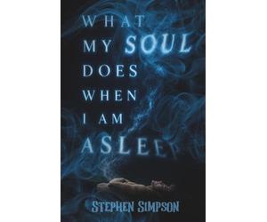 What My Soul Does When I Am Asleep