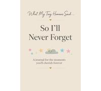 What My Tiny Humans Said...So I'll Never Forget: A Journal for the Funny, Sweet & Unforgettable Things They Say