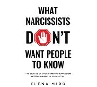 What Narcissists DON’T Want People to Know:: The Secrets of Understanding Narcissism and the Mindset of Toxic People