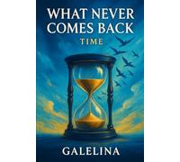 WHAT NEVER COMES BACK: TIME