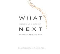WHAT NEXT Designing a Life of Purpose and Clarity