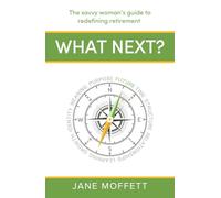 What Next?: The Savvy Woman's Guide to Redefining Retirement
