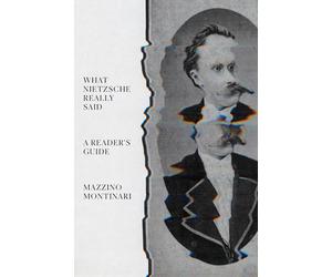What Nietzsche Really Said: A Reader’s Guide