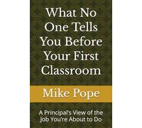 What No One Tells You Before Your First Classroom: A Principal’s View of the Job You’re About to Do