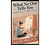 What No One Tells You: Essential Tips in Your Baby's First Year