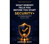 What Nobody Tells You Before You Start Security+: An Honest Beginner’s Orientation to the CompTIA SY0-701 Certification - Costs, Timelines, Study Routes and What to Expect