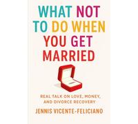What not to do when you get married: Real Talk on Love, Money and Divorce Recovery