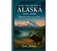 What Not to Miss in Alaska 2025-2026: Exploring Alaska, not as visitor, but as a local would…
