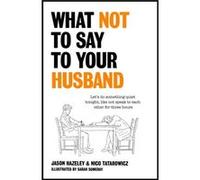 What Not to Say to Your Husband by Nico Tatarowicz Jason Hazeley Nico Tatarowicz (Auteur)
