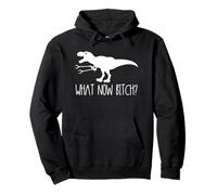 What Now Bitch Funny T Rex Dinosaure Sweat à Capuche