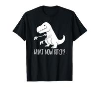 What Now Bitch Funny T Rex Dinosaure T-Shirt