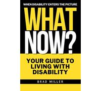 What now? When Disability Enters the Picture: Guidance, Hope, and Strength for the Journey Ahead for those newly diagnosed, living with a disability or rare disease. Support for Parents.