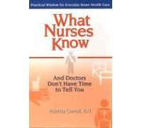 What Nurses Know And Doctors Don't Have Time To Tell You