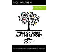 Rick Warren – What On Earth Am I Here For? – Guide biblique (The Purpose Driven Life) – Broché