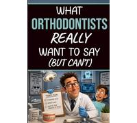 What Orthodontists Really Want to Say But Can’t: Blank Lined Notebook with 60 Funny Orthodontist Sayings and HR-Approved Versions | Gift for ... Dental Office Staff, Coworkers, and Friends