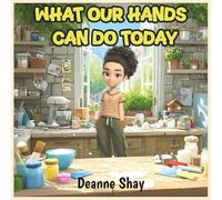 What Our Hands Can Do Today: Hands That Build & Care: A Picture Book for Ages 4-6 About Making, Helping & Exploring