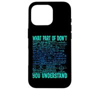 What Part of Don't You Understand | Cadeaux Amusants pour Professeur de mathématiques Coque pour iPhone 16 Pro