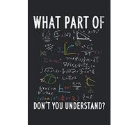 What part of don't you understand Notebook: Lined 120 pages. Soft Cover 6x9 inches, approx. DIN A5 15x22cm. Ideal gift for math teachers.