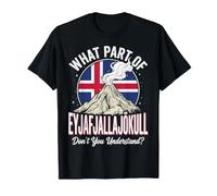 What Part of Eyjafjallajökull Don't You Understand? T-Shirt
