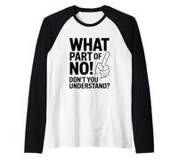 What Part of NO Don't You Understand Funny Citation Manche Raglan