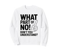 What Part of NO Don't You Understand Funny Citation Sweatshirt
