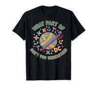 What Part of TT DC Don't You Understand Crochet Humour T-Shirt