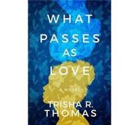 What Passes as Love by Trisha R. Thomas Trisha R. Thomas (Auteur)