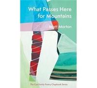 What Passes Here for Mountains by Matt Morton Matt Morton (Auteur)